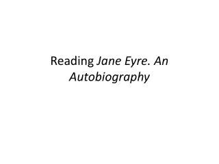 Reading Jane Eyre. An Autobiography