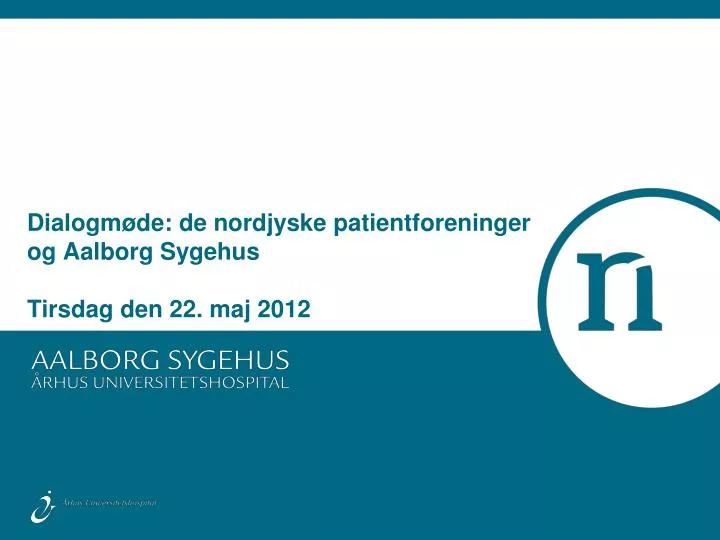 dialogm de de nordjyske patientforeninger og aalborg sygehus tirsdag den 22 maj 2012