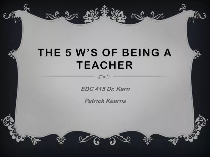 the 5 w s of being a teacher