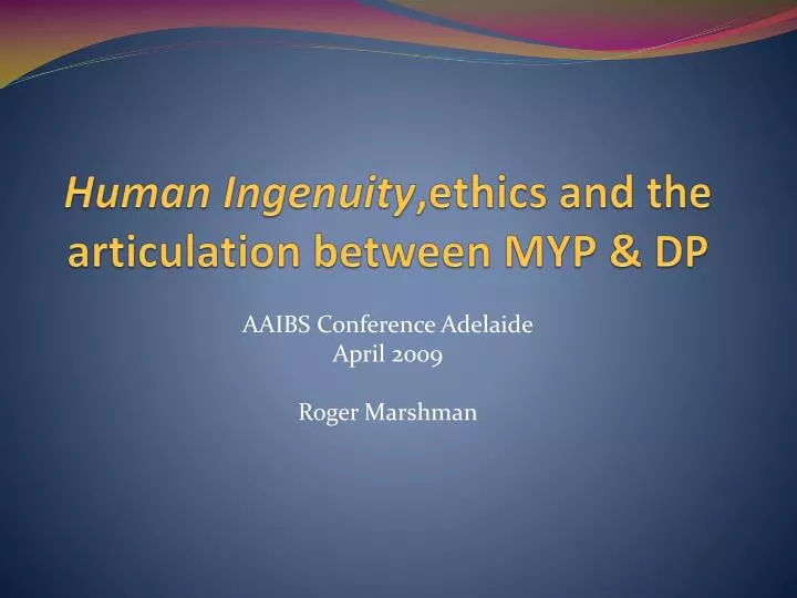 human ingenuity ethics and the articulation between myp dp