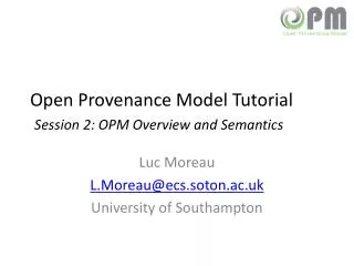 Open Provenance Model Tutorial Session 2: OPM Overview and Semantics