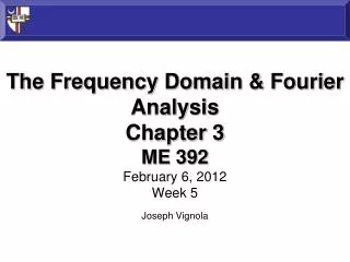 The Frequency Domain &amp; Fourier Analysis Chapter 3 ME 392 February 6, 2012 Week 5