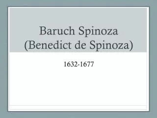 Baruch Spinoza (Benedict de Spinoza)