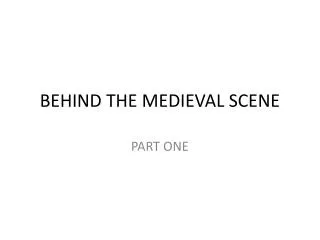 BEHIND THE MEDIEVAL SCENE