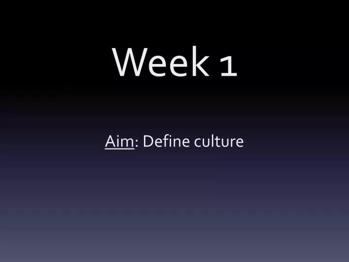 week 1 aim define culture
