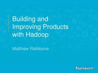 Building and Improving Products with Hadoop Matthew Rathbone