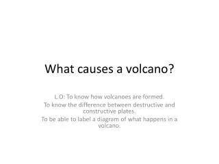 What causes a volcano?