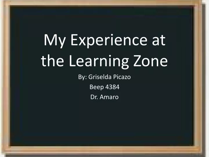 my experience at the learning zone by griselda picazo beep 4384 dr amaro