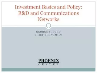 Investment Basics and Policy: R&amp;D and Communications Networks