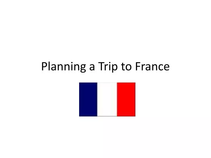 planning a trip to france