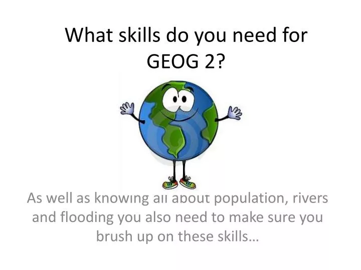what skills do you need for geog 2