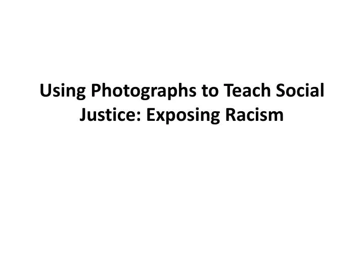 using photographs to teach social justice exposing racism