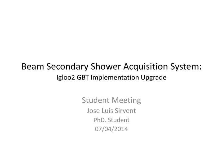beam secondary shower acquisition system igloo2 gbt implementation upgrade