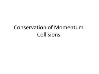 Conservation of Momentum. Collisions.