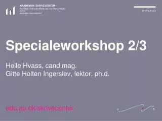 Specialeworkshop 2/3 Helle Hvass, cand.mag. Gitte Holten Ingerslev, lektor, ph.d.