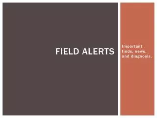 Field Alerts