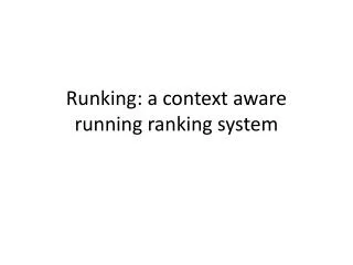 Runking : a context aware running ranking system