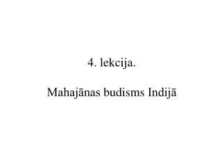 4 . lekcija . Mahajānas budisms Indijā