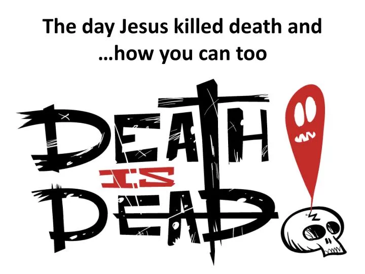 the day jesus killed death and how you can too