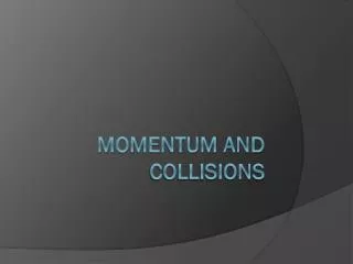 MOMENTUM AND COLLISIONS