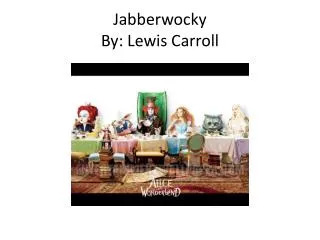 Jabberwocky By: Lewis Carroll