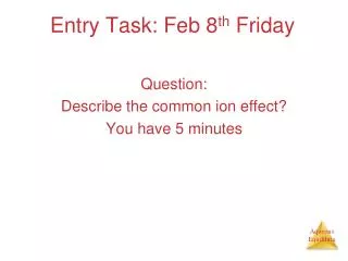 Entry Task: Feb 8 th Friday