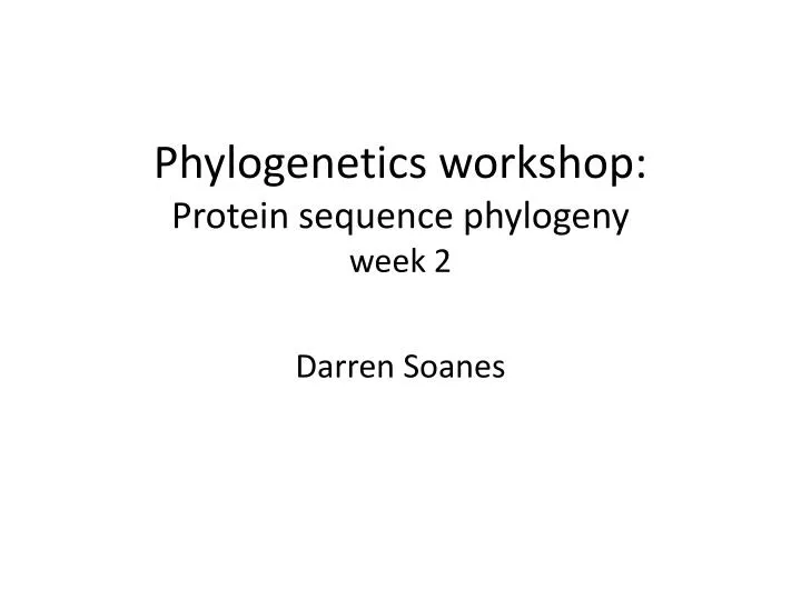 phylogenetics workshop protein sequence phylogeny week 2