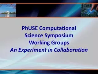 PhUSE Computational Science Symposium Working Groups An Experiment in Collaboration