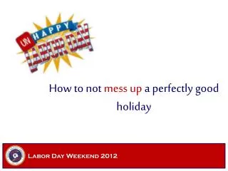 How to not mess up a perfectly good holiday