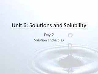 Unit 6: Solutions and Solubility