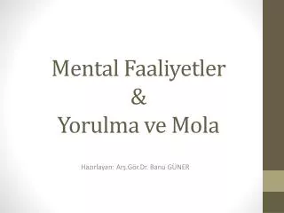 mental faaliyetler yorulma ve mola
