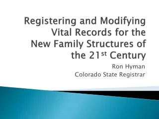 Registering and Modifying Vital Records for the New Family Structures of the 21 st Century
