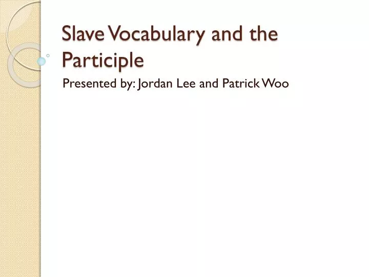slave vocabulary and the participle