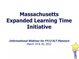 Massachusetts Expanded Learning Time Initiative Informational Webinar for FY13 ELT Planners