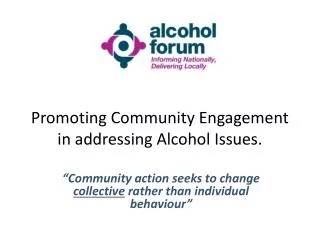 Promoting Community Engagement in addressing Alcohol Issues.