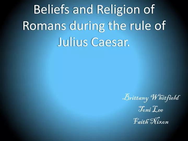 beliefs and religion of romans during the rule of julius caesar