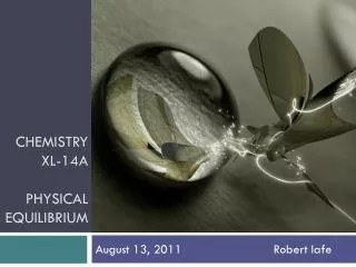 Chemistry XL-14A Physical Equilibrium