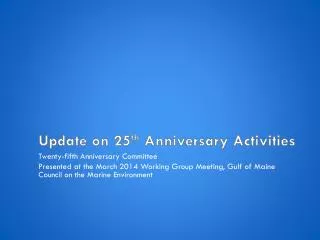 Update on 25 th Anniversary Activities