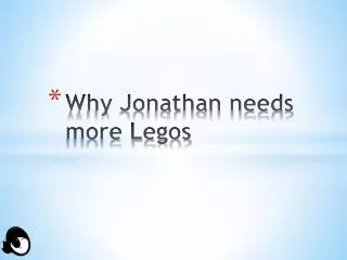 Why Jonathan needs more Legos