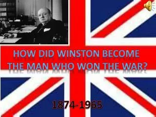 HOW DID WINSTON BECOME THE MAN WHO WON THE WAR?