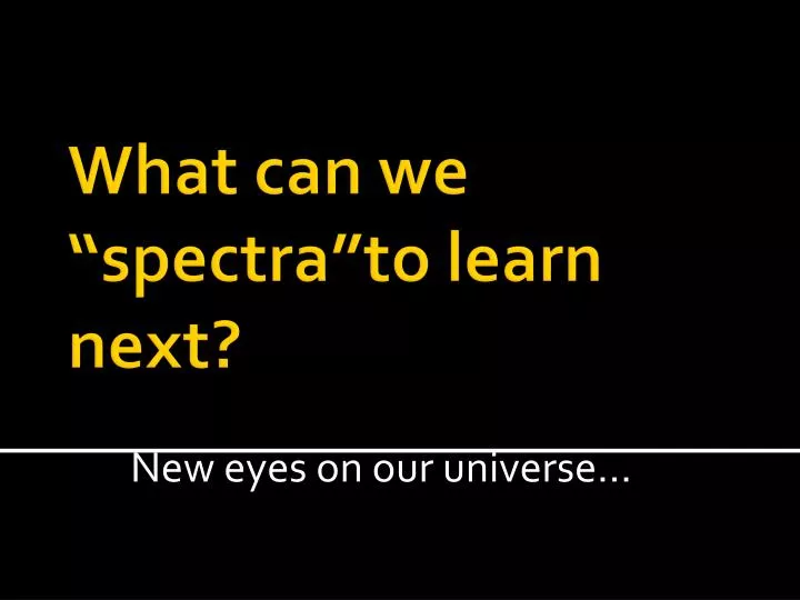 new eyes on our universe