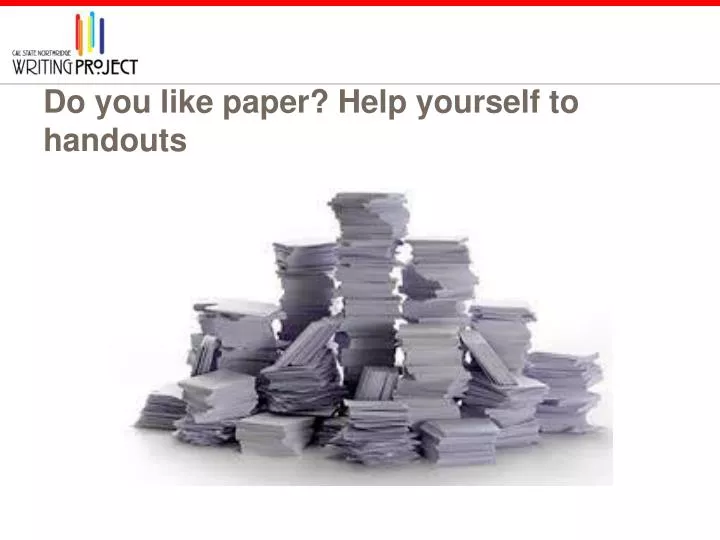 do you like paper help yourself to handouts