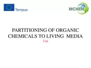 PARTITIONING OF ORGANIC CHEMICALS TO LIVING MEDIA