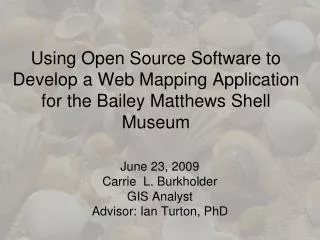 June 23, 2009 Carrie L. Burkholder GIS Analyst Advisor: Ian Turton , PhD