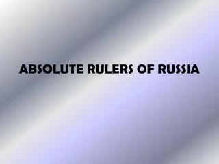 ABSOLUTE RULERS OF RUSSIA