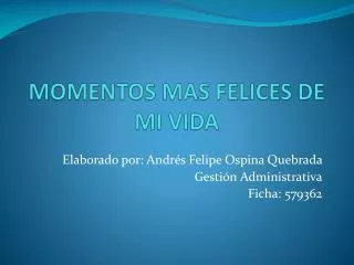 momentos mas felices de mi vida