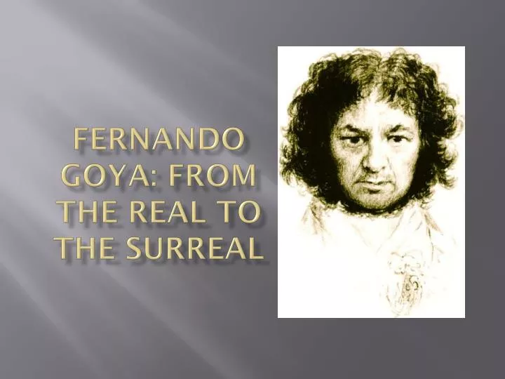 fernando goya from the real to the surreal