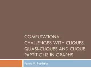 Computational Challenges with Cliques, Quasi-Cliques and Clique Partitions in Graphs