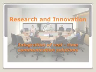 Research and Innovation Integration of real - time communication solutions