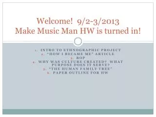 Welcome! 9/2-3/2013 Make Music Man HW is turned in!